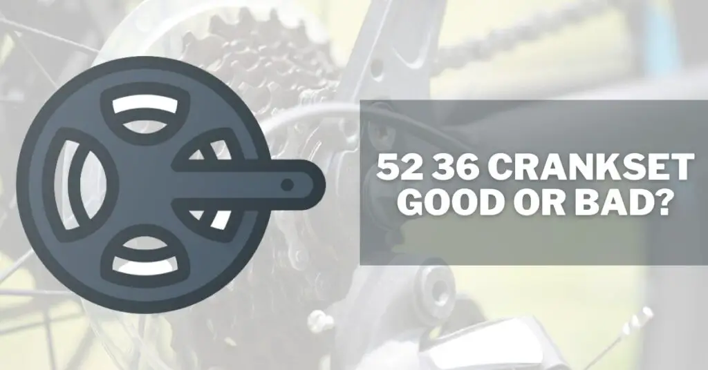 52 36 crankset good or bad