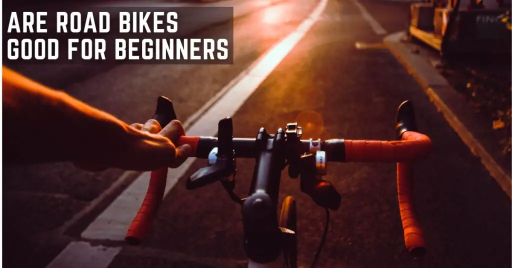 Are road bikes good for beginners