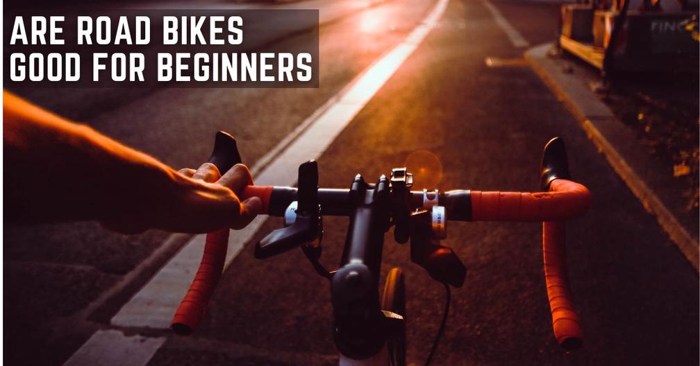 Are road bikes good for beginners