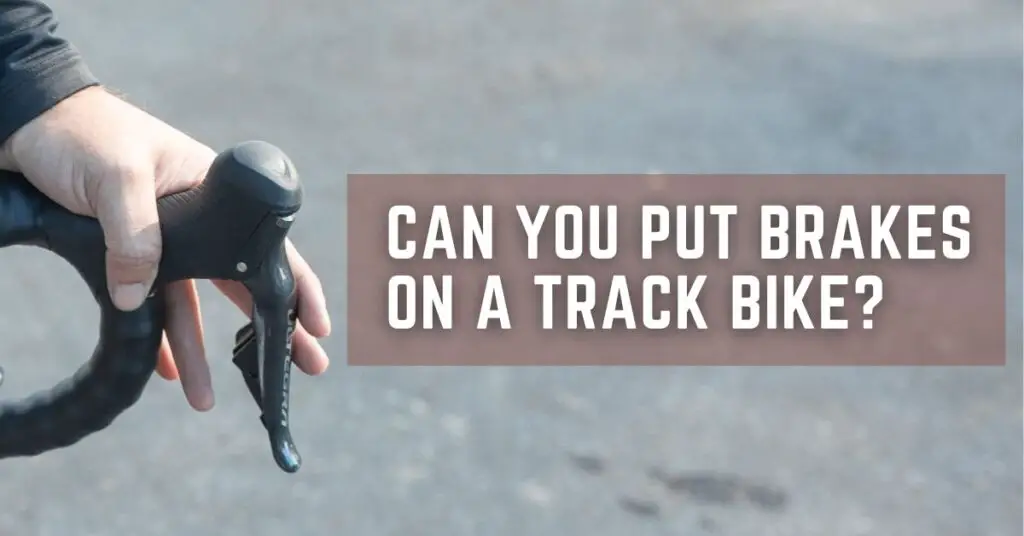 Can You Put Brakes on a Track Bike