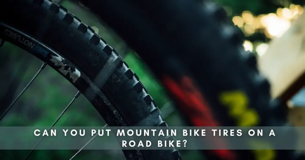 Can You Put Mountain Bike Tires on a Road Bike