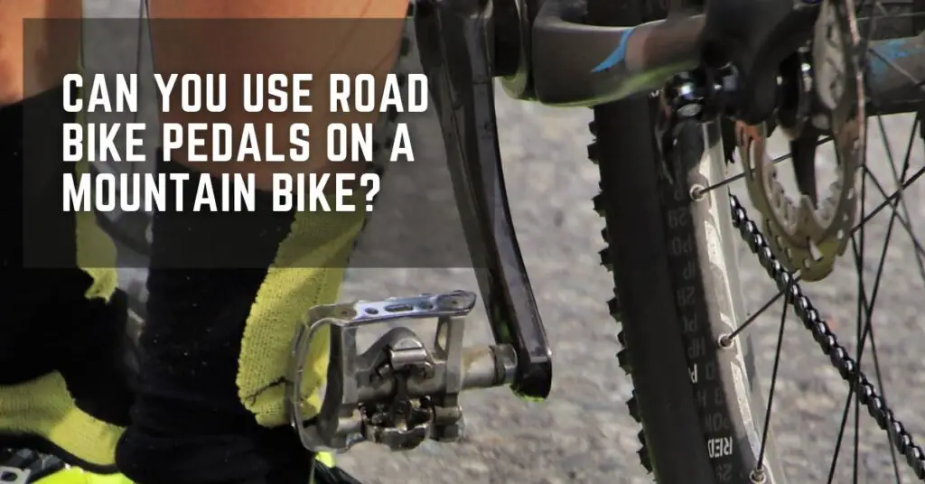 Can You Use Road Bike Pedals on a Mountain Bike