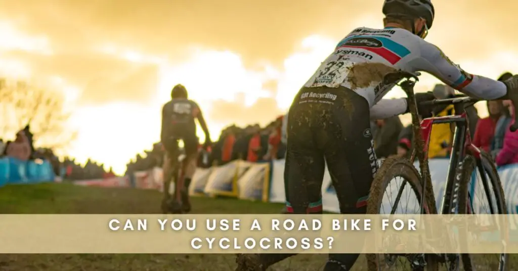Can You Use a Road Bike for Cyclocross