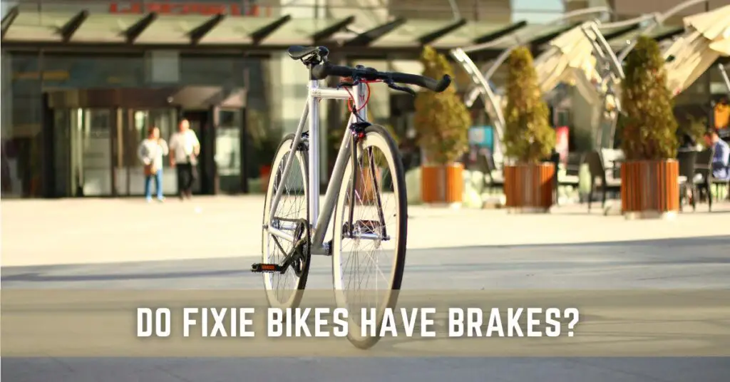 Do Fixie Bikes Have Brakes