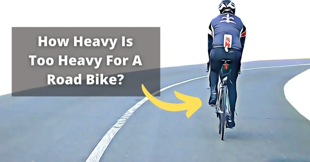How Heavy Is Too Heavy For A Road Bike