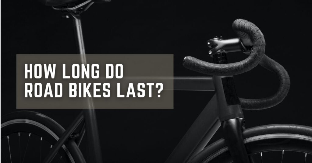 How Long Do Road Bikes Last