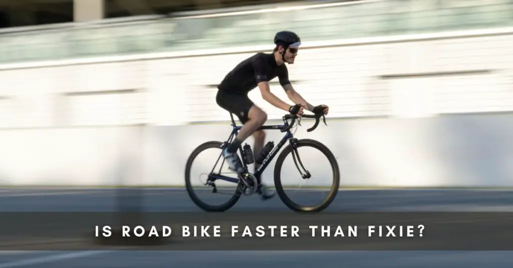 Is Road Bike Faster than Fixie