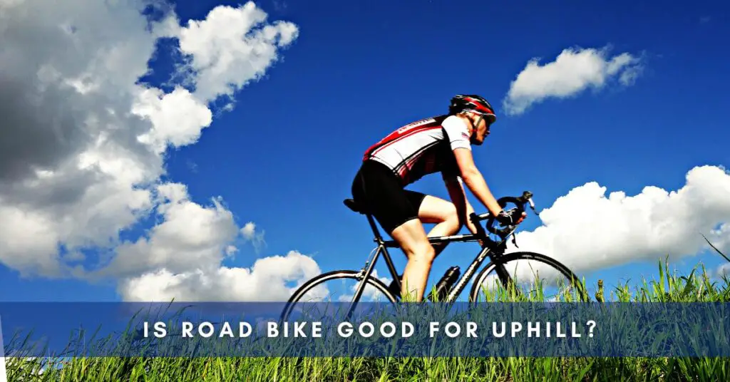 Is Road Bike Good for Uphill