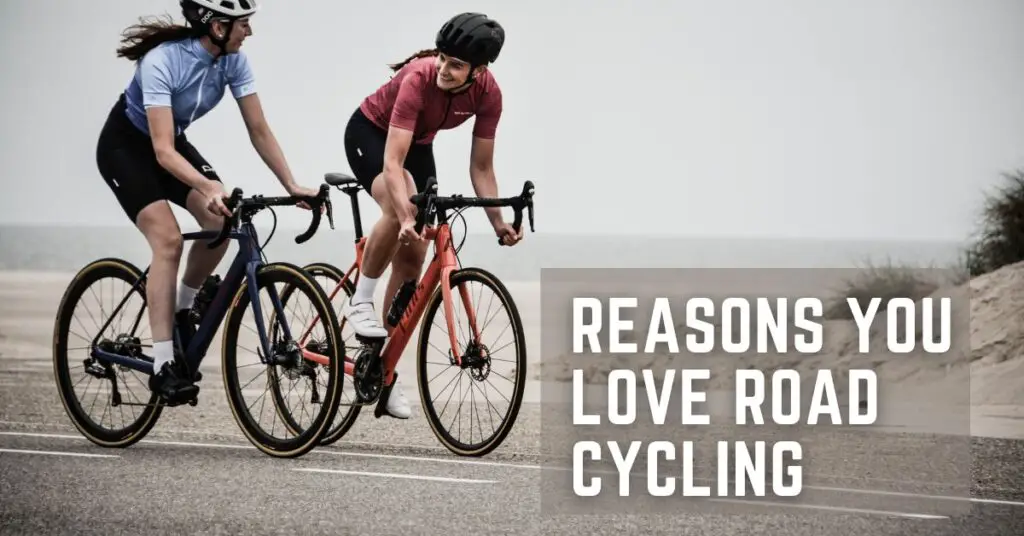 Reasons You Love Road Cycling