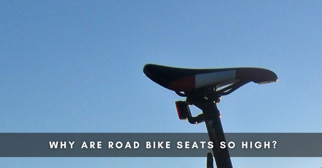 Why Are Road Bike Seats So High
