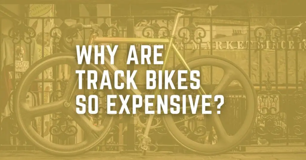 Why Are Track Bikes So Expensive