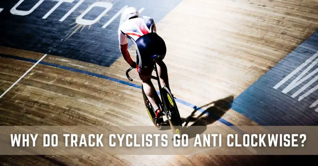 Why Do Track Cyclists Go Anti Clockwise