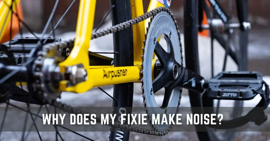 Why Does My Fixie Make Noise