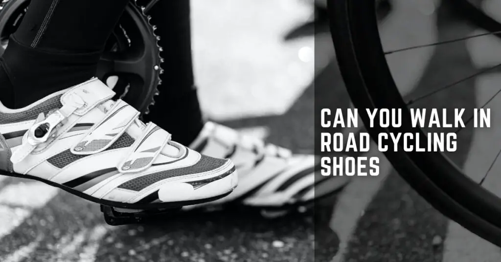 can you walk in road cycling shoes