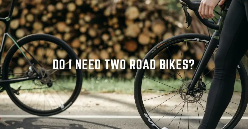 do I need two road bikes